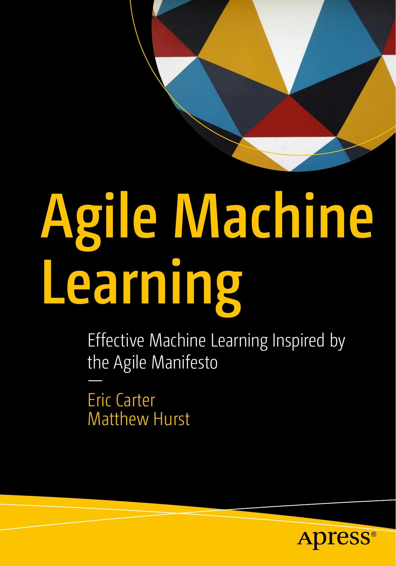 Agile Machine Learning: Effective Machine Learning Inspired by the Agile Manifesto book cover