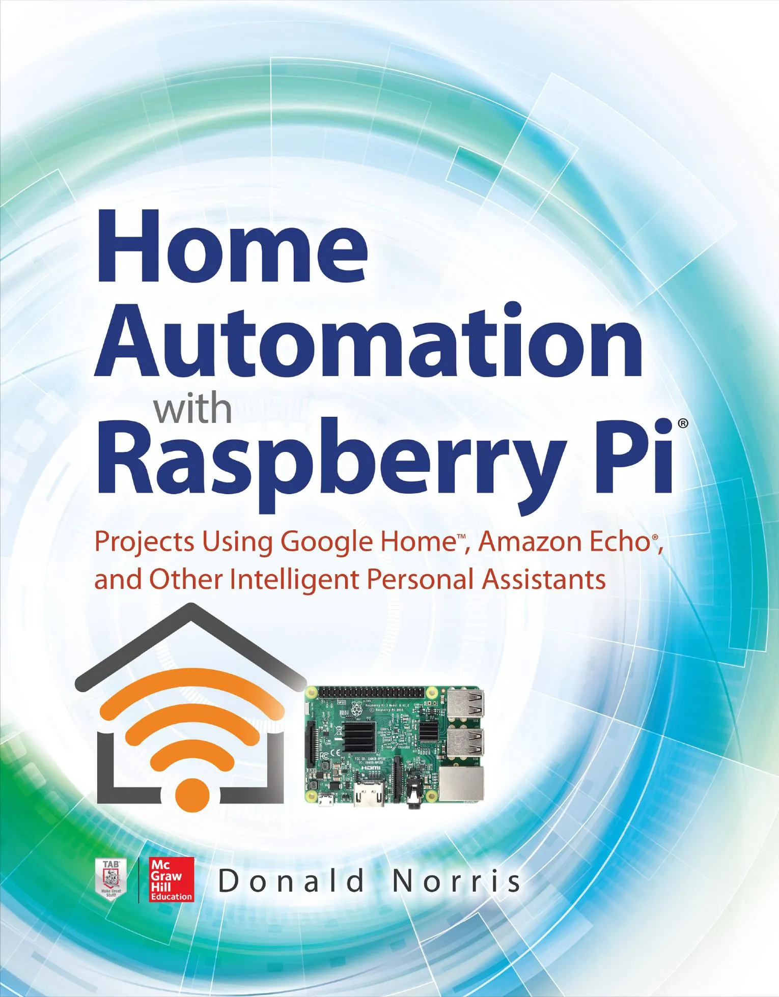 Home Automation with Raspberry Pi: Projects Using Google Home, Amazon Echo, and Other Intelligent Personal Assistants book cover