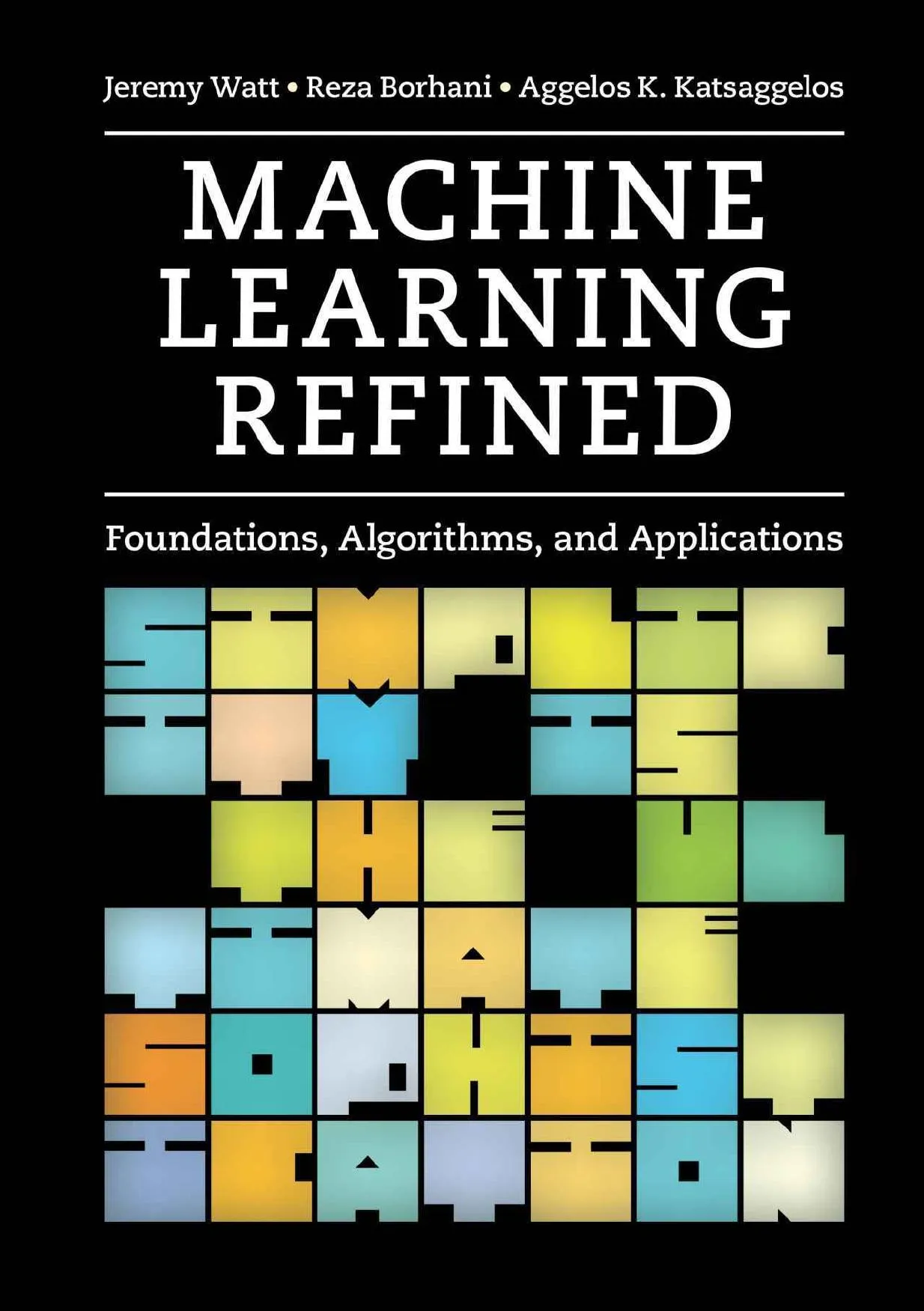 Machine Learning Refined: Foundations, Algorithms, and Applications book cover