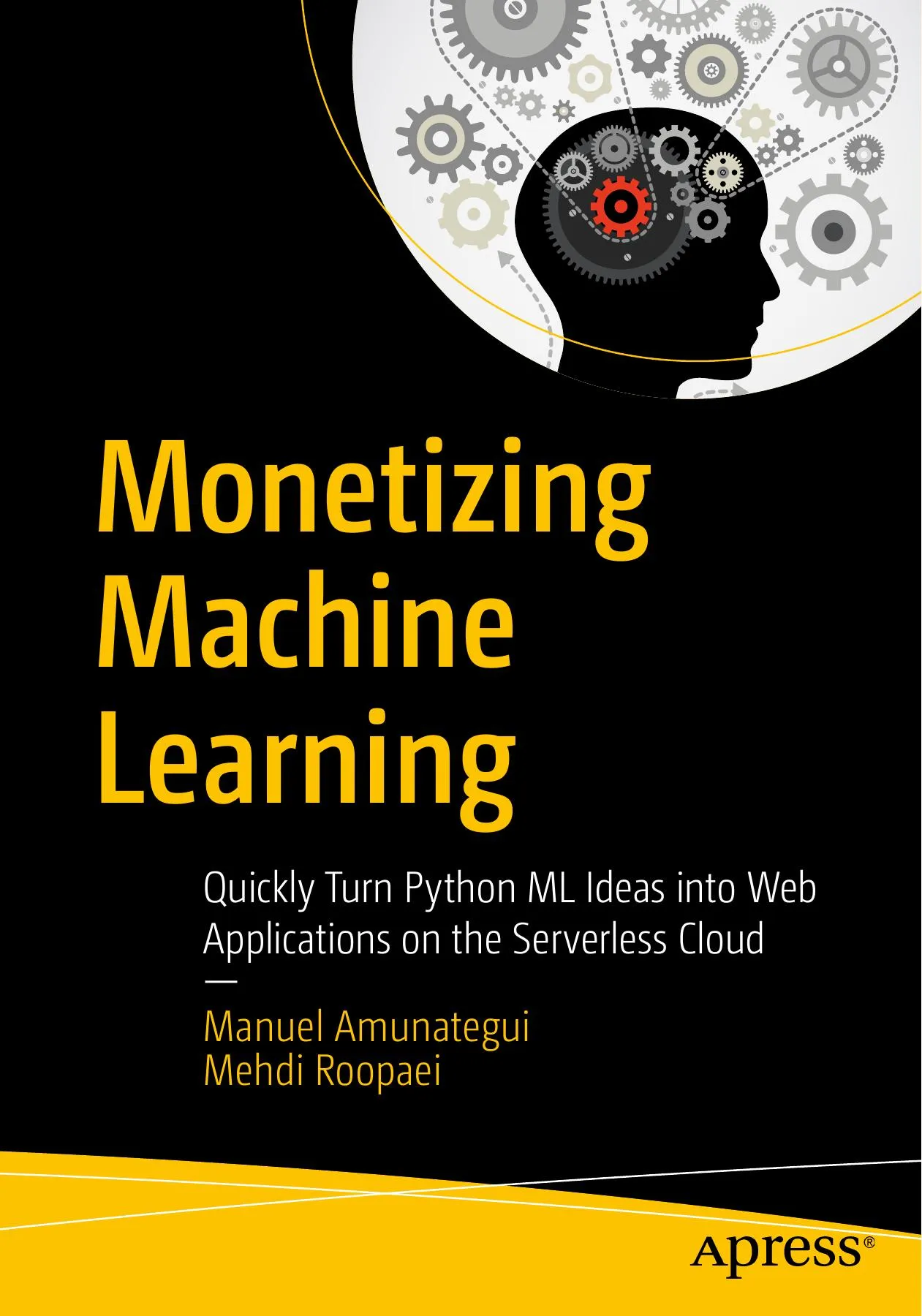 Monetizing Machine Learning: Quickly Turn Python ML Ideas into Web Applications on the Serverless Cloud book cover