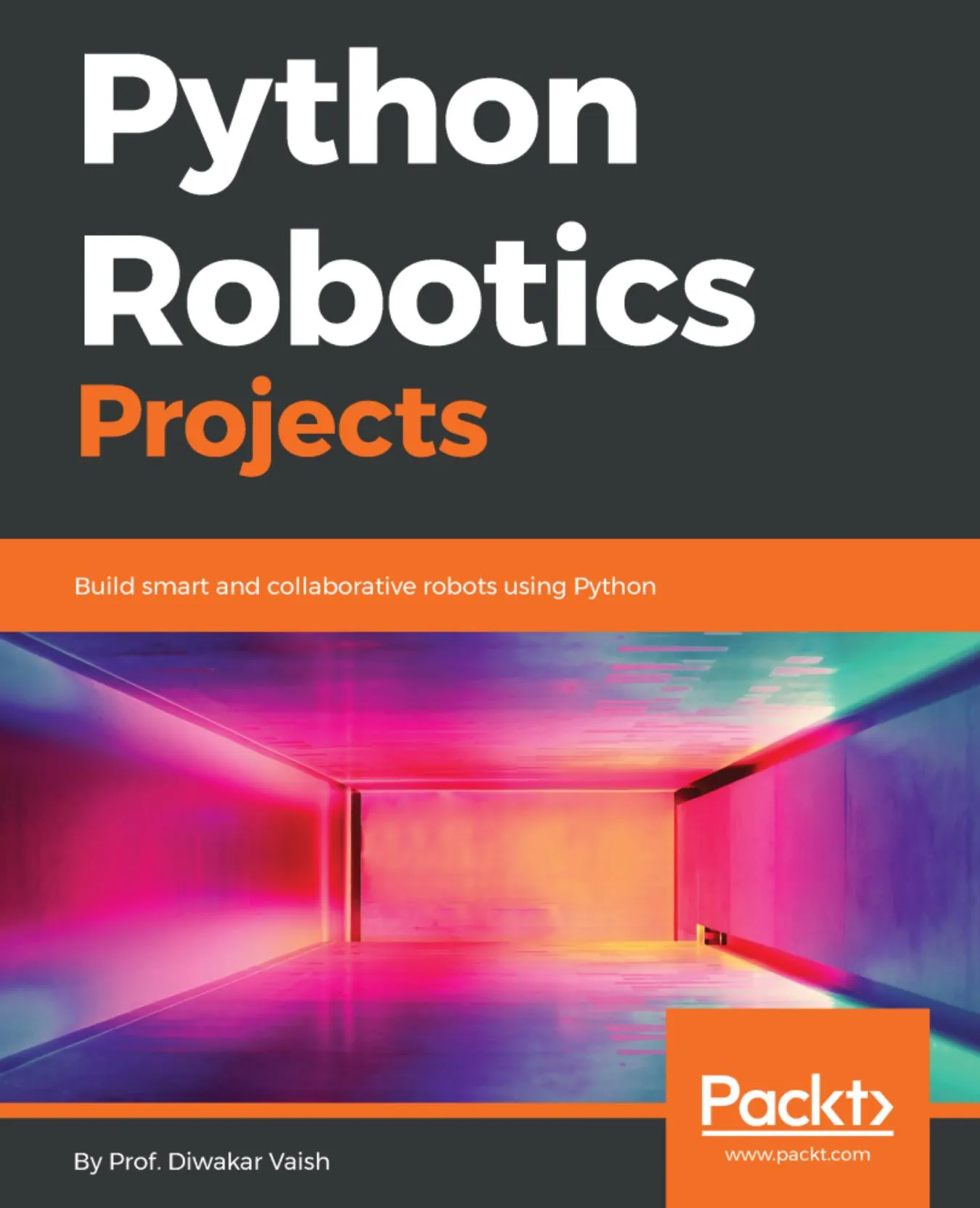 Python Robotics Projects: Build smart and collaborative robots using Python book cover